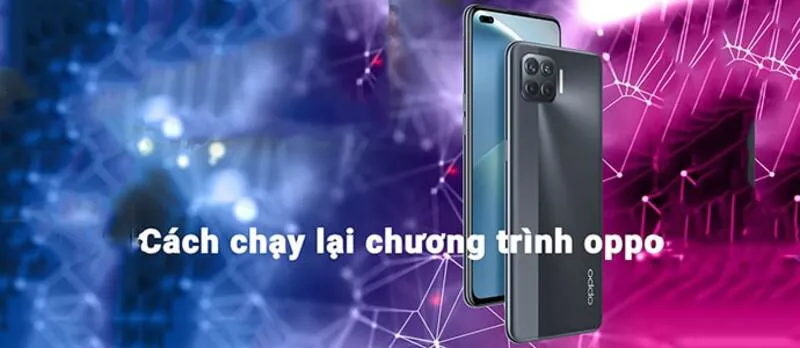 Cách chạy lại chương trình điện thoại Oppo chỉ qua vài bước đơn giản