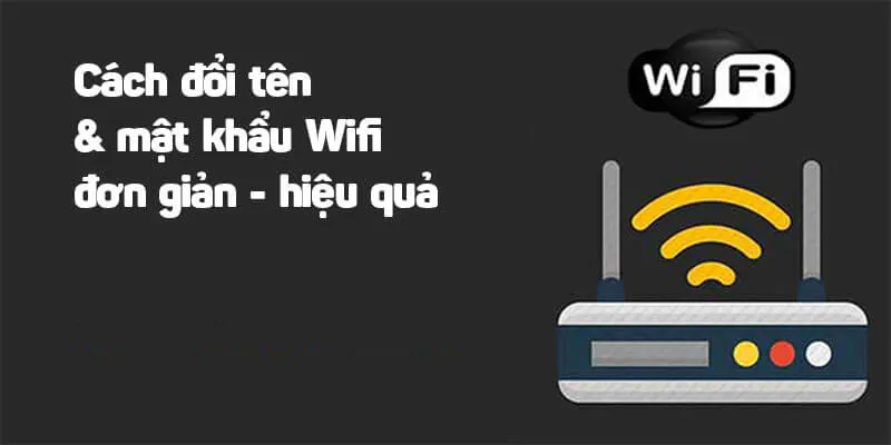 Cách thay đổi mật khẩu WiFi Viettel ngay trên điện thoại