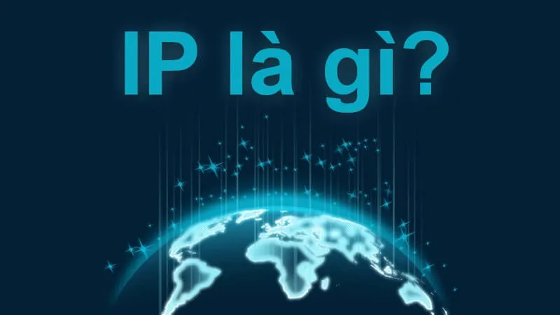 Địa chỉ IP là gì? Cách để kiểm tra địa chỉ IP của máy tính và điện thoại