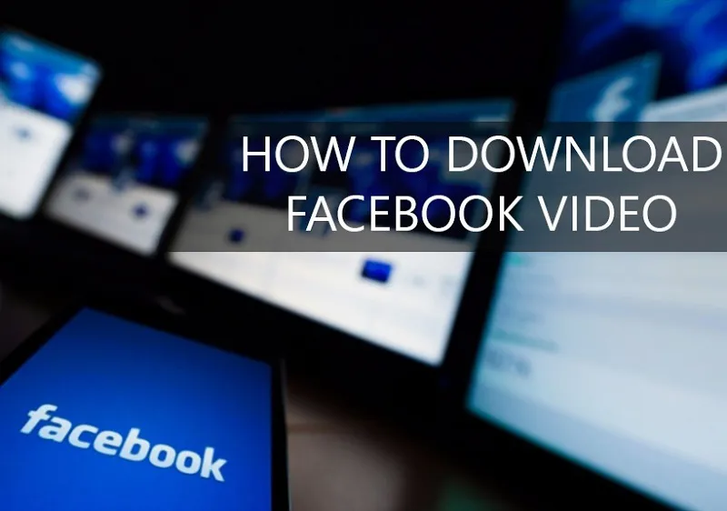 Hướng dẫn cách tải video trên Facebook về máy tính đơn giản