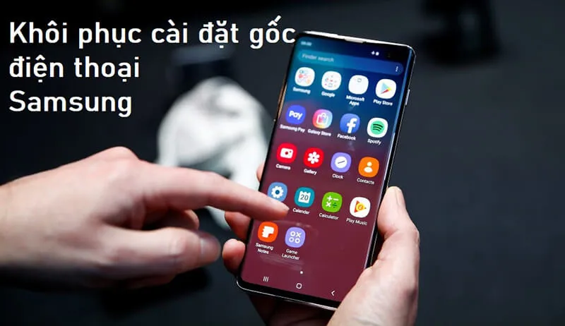 Hướng dẫn chi tiết cách khôi phục cài đặt gốc Samsung chỉ qua vài bước