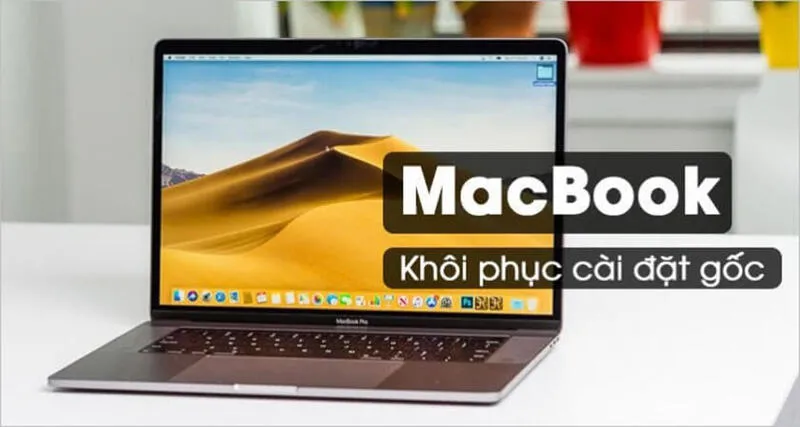 Hướng dẫn khôi phục cài đặt gốc Macbook cực dễ dàng và an toàn